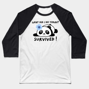 Funny panda meme what did I do today? survived ! Baseball T-Shirt